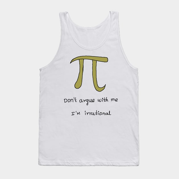 IRRATIONAL ARGUMENT OF PI joke Tank Top by HAVE SOME FUN